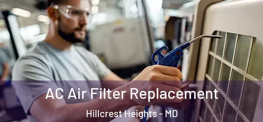  AC Air Filter Replacement Hillcrest Heights - MD