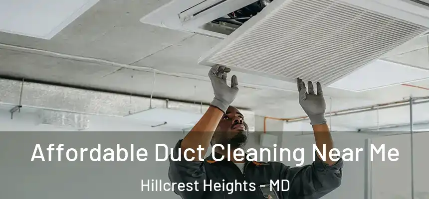  Affordable Duct Cleaning Near Me Hillcrest Heights - MD