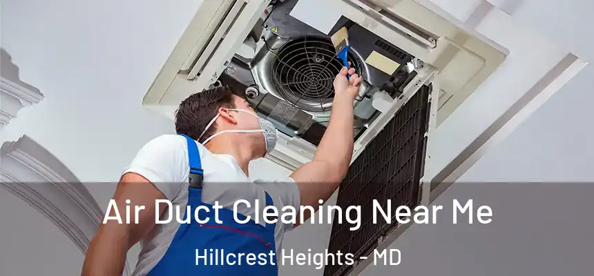 Air Duct Cleaning Near Me Hillcrest Heights - MD