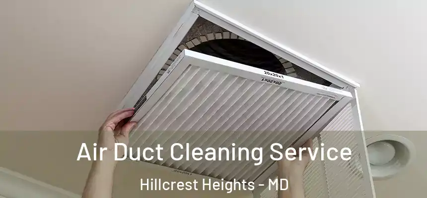 Air Duct Cleaning Service Hillcrest Heights - MD