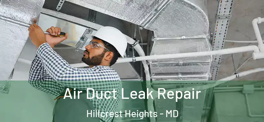 Air Duct Leak Repair Hillcrest Heights - MD
