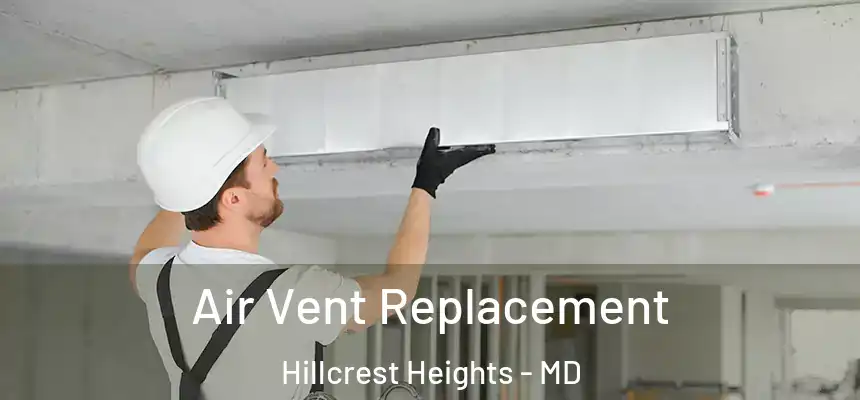  Air Vent Replacement Hillcrest Heights - MD
