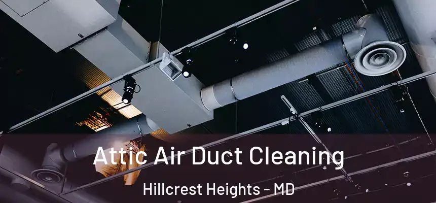  Attic Air Duct Cleaning Hillcrest Heights - MD