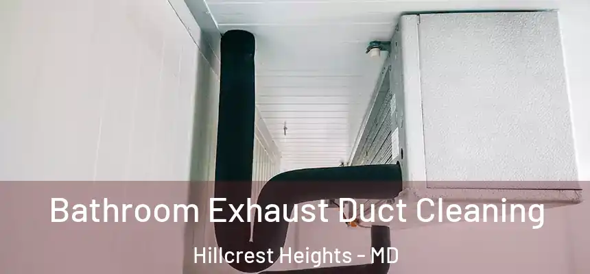 Bathroom Exhaust Duct Cleaning Hillcrest Heights - MD