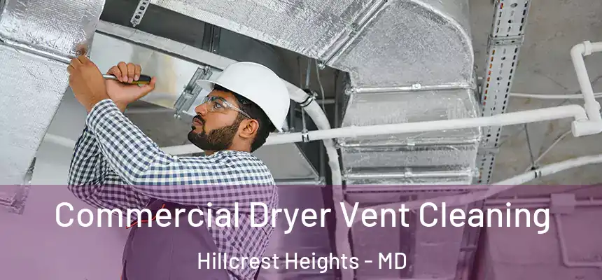 Commercial Dryer Vent Cleaning Hillcrest Heights - MD