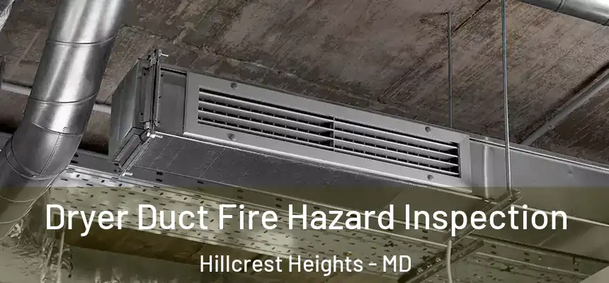 Dryer Duct Fire Hazard Inspection Hillcrest Heights - MD