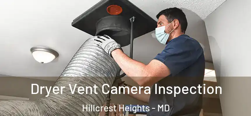  Dryer Vent Camera Inspection Hillcrest Heights - MD