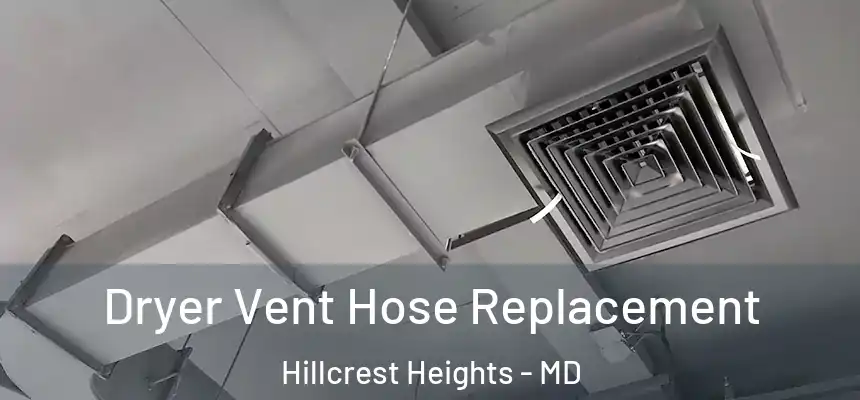  Dryer Vent Hose Replacement Hillcrest Heights - MD