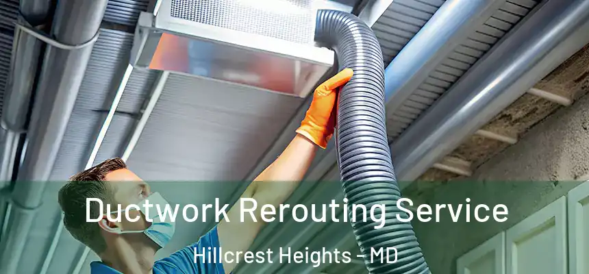  Ductwork Rerouting Service Hillcrest Heights - MD