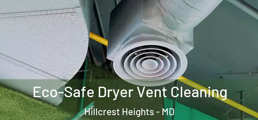  Eco-Safe Dryer Vent Cleaning Hillcrest Heights - MD