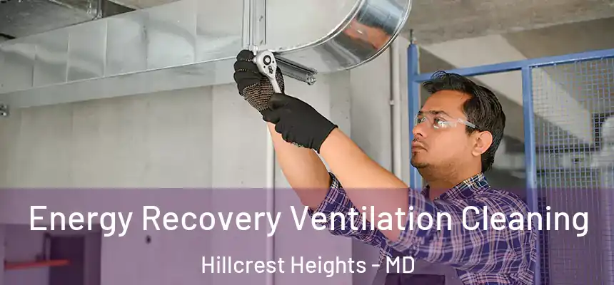  Energy Recovery Ventilation Cleaning Hillcrest Heights - MD
