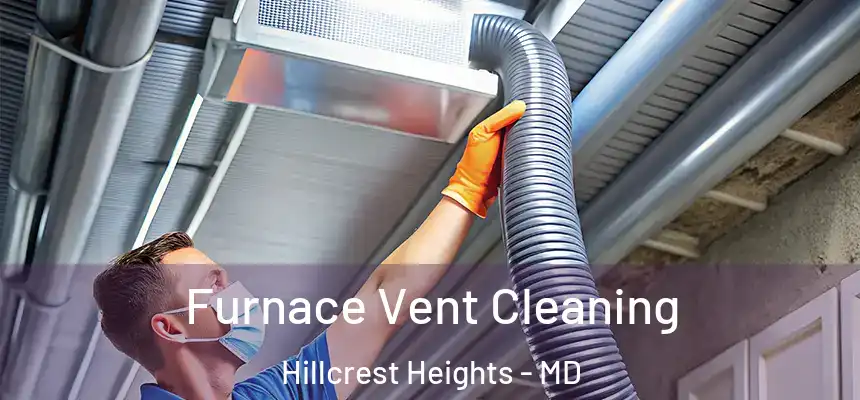  Furnace Vent Cleaning Hillcrest Heights - MD