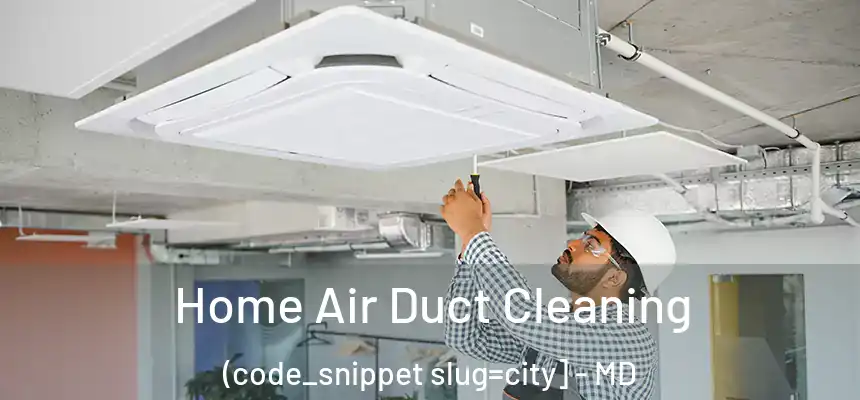  Home Air Duct Cleaning (code_snippet slug=city] - MD