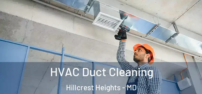  HVAC Duct Cleaning Hillcrest Heights - MD