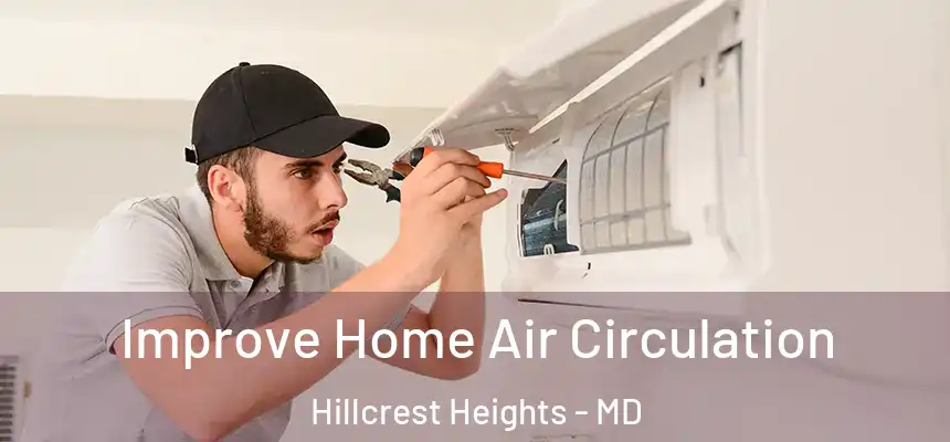  Improve Home Air Circulation Hillcrest Heights - MD