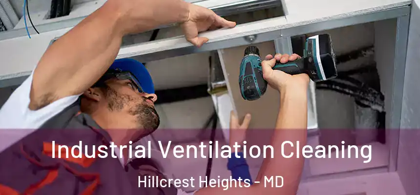 Industrial Ventilation Cleaning Hillcrest Heights - MD