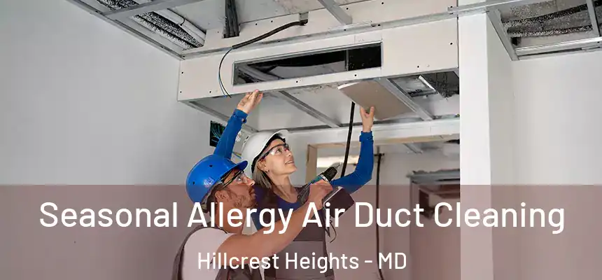  Seasonal Allergy Air Duct Cleaning Hillcrest Heights - MD