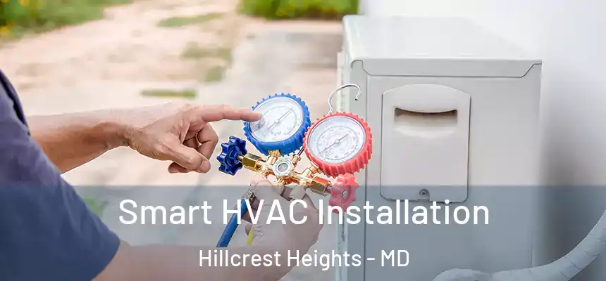 Smart HVAC Installation Hillcrest Heights - MD
