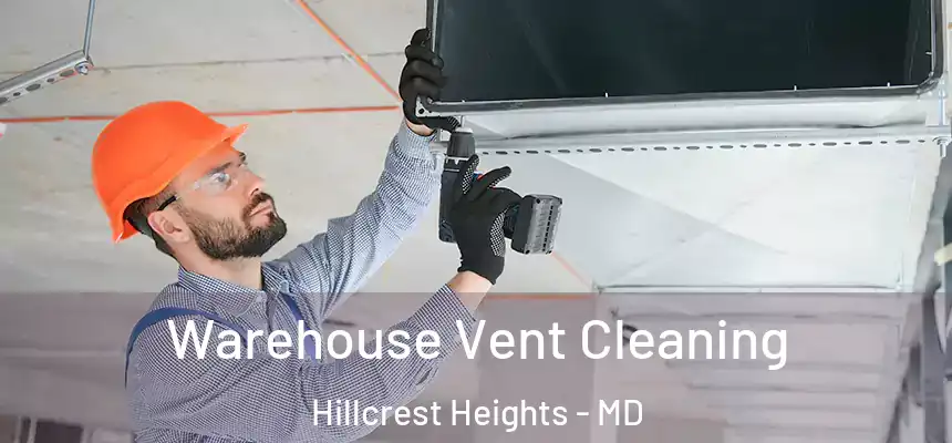  Warehouse Vent Cleaning Hillcrest Heights - MD