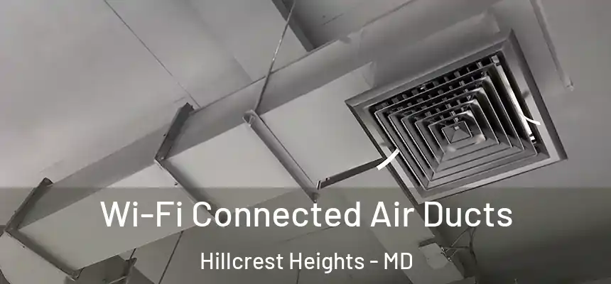 Wi-Fi Connected Air Ducts Hillcrest Heights - MD